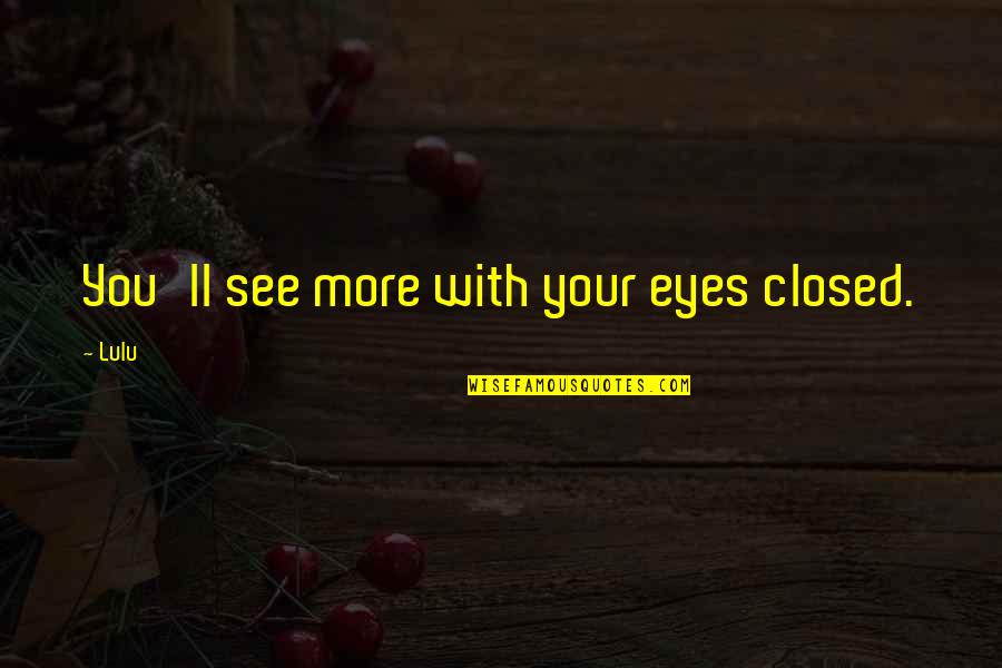 Simele Quotes By Lulu: You'll see more with your eyes closed.