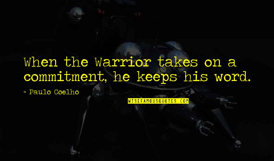 Simenona Martinezs Age Quotes By Paulo Coelho: When the Warrior takes on a commitment, he