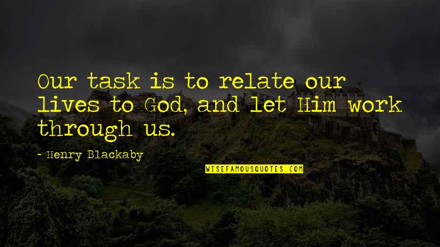 Simeoni Sundja Quotes By Henry Blackaby: Our task is to relate our lives to Simeoni Sundja Quotes By Henry Blackaby: Our task is to relate our lives to