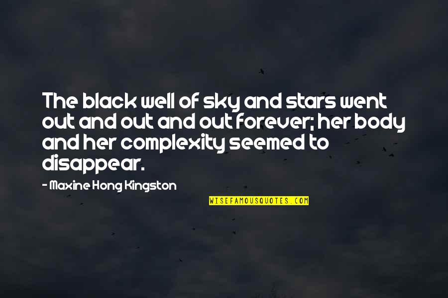 Simeoni Sundja Quotes By Maxine Hong Kingston: The black well of sky and stars went Simeoni Sundja Quotes By Maxine Hong Kingston: The black well of sky and stars went