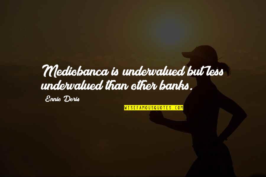 Simeonidis Shoes Quotes By Ennio Doris: Mediobanca is undervalued but less undervalued than other