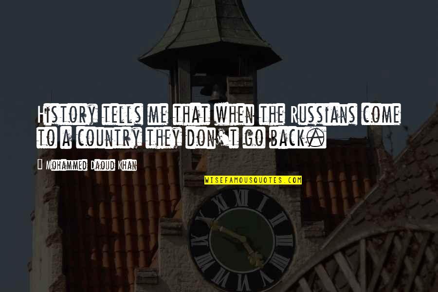 Simeonidis Shoes Quotes By Mohammed Daoud Khan: History tells me that when the Russians come Simeonidis Shoes Quotes By Mohammed Daoud Khan: History tells me that when the Russians come