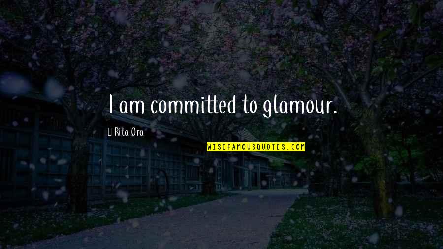 Simeonova Quotes By Rita Ora: I am committed to glamour. Simeonova Quotes By Rita Ora: I am committed to glamour.