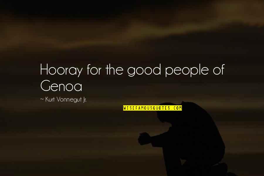 Simerines Quotes By Kurt Vonnegut Jr.: Hooray for the good people of Genoa