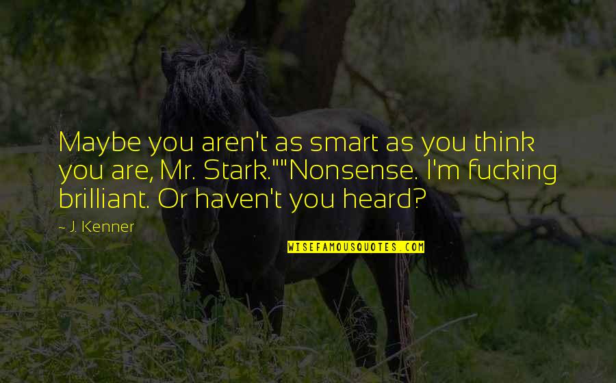 Simerly Racing Quotes By J. Kenner: Maybe you aren't as smart as you think