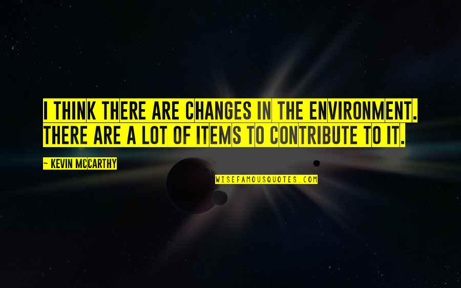 Simesa Quotes By Kevin McCarthy: I think there are changes in the environment. Simesa Quotes By Kevin McCarthy: I think there are changes in the environment.