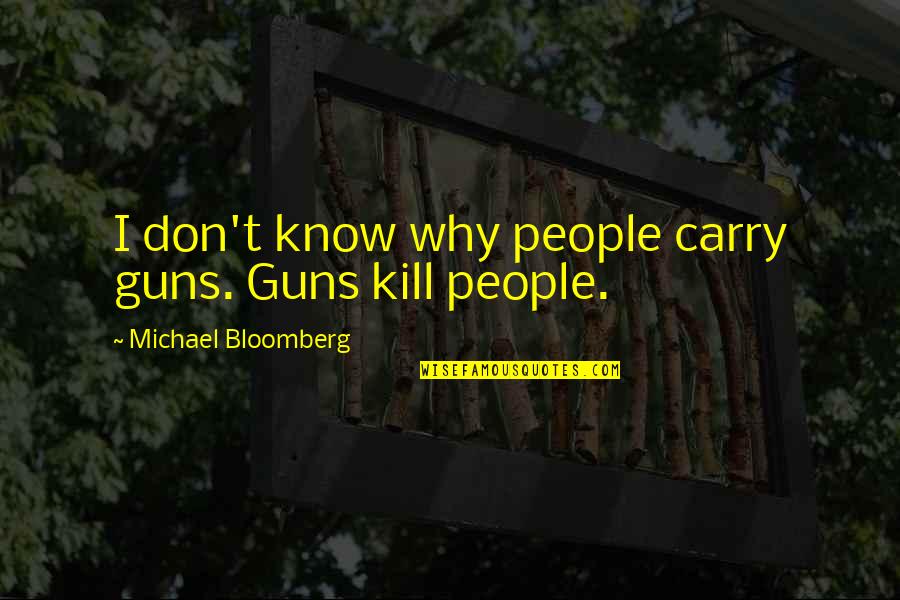 Simesa Quotes By Michael Bloomberg: I don't know why people carry guns. Guns Simesa Quotes By Michael Bloomberg: I don't know why people carry guns. Guns
