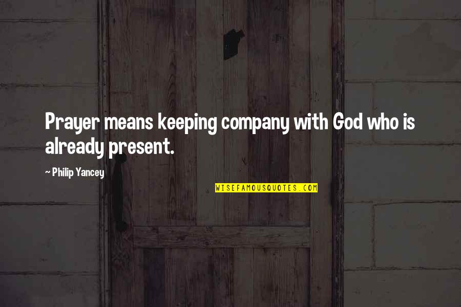 Simesp Quotes By Philip Yancey: Prayer means keeping company with God who is Simesp Quotes By Philip Yancey: Prayer means keeping company with God who is