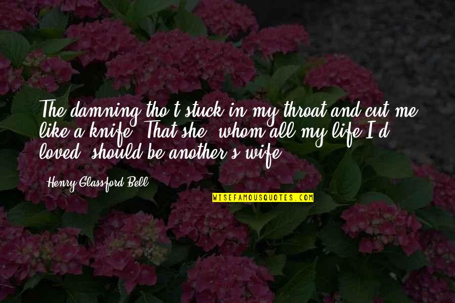 Simetrala Quotes By Henry Glassford Bell: The damning tho't stuck in my throat and Simetrala Quotes By Henry Glassford Bell: The damning tho't stuck in my throat and