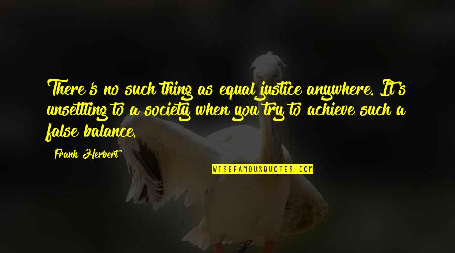 Simfoni Quotes By Frank Herbert: There's no such thing as equal justice anywhere.