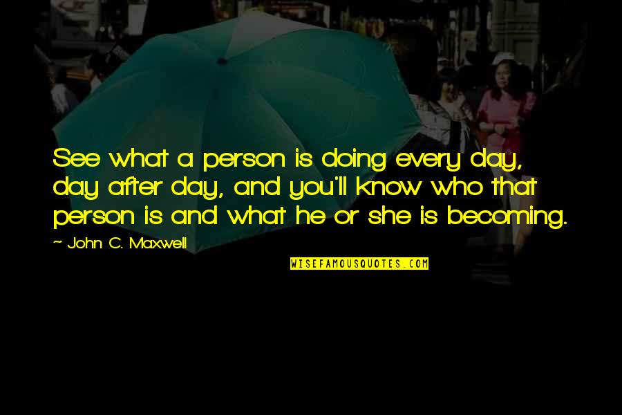 Simian Flu Quotes By John C. Maxwell: See what a person is doing every day,