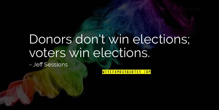 Simien Simien Quotes By Jeff Sessions: Donors don't win elections; voters win elections.