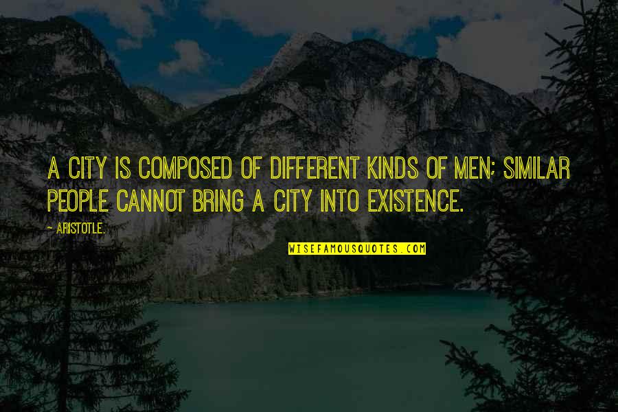 Similar And Different Quotes By Aristotle.: A city is composed of different kinds of