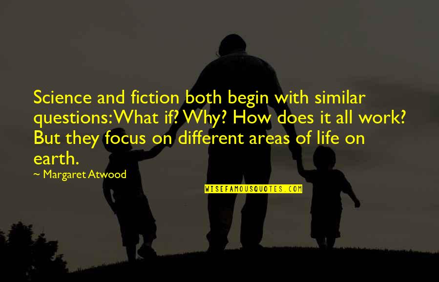 Similar And Different Quotes By Margaret Atwood: Science and fiction both begin with similar questions: