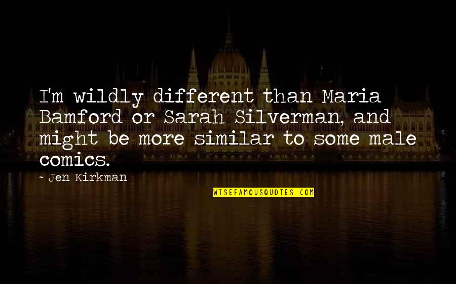 Similar But Different Quotes By Jen Kirkman: I'm wildly different than Maria Bamford or Sarah