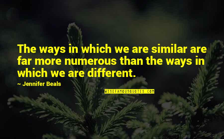 Similar But Different Quotes By Jennifer Beals: The ways in which we are similar are