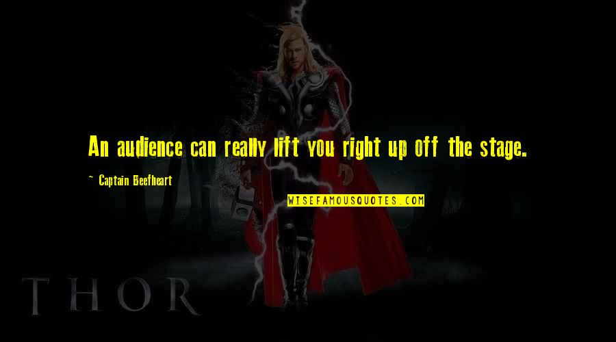 Similarily Quotes By Captain Beefheart: An audience can really lift you right up Similarily Quotes By Captain Beefheart: An audience can really lift you right up