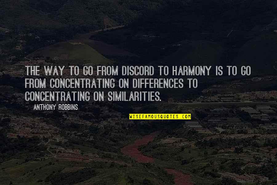 Similarities And Differences Quotes By Anthony Robbins: The way to go from discord to harmony