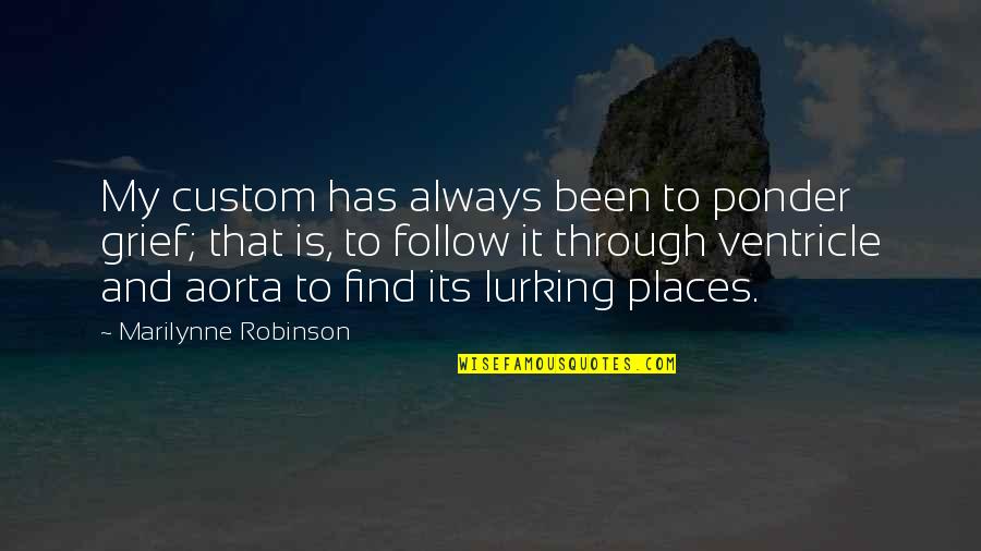 Similarities In Religion Quotes By Marilynne Robinson: My custom has always been to ponder grief; Similarities In Religion Quotes By Marilynne Robinson: My custom has always been to ponder grief;