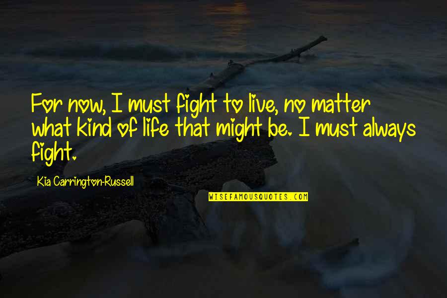 Similarities In Religions Quotes By Kia Carrington-Russell: For now, I must fight to live, no Similarities In Religions Quotes By Kia Carrington-Russell: For now, I must fight to live, no