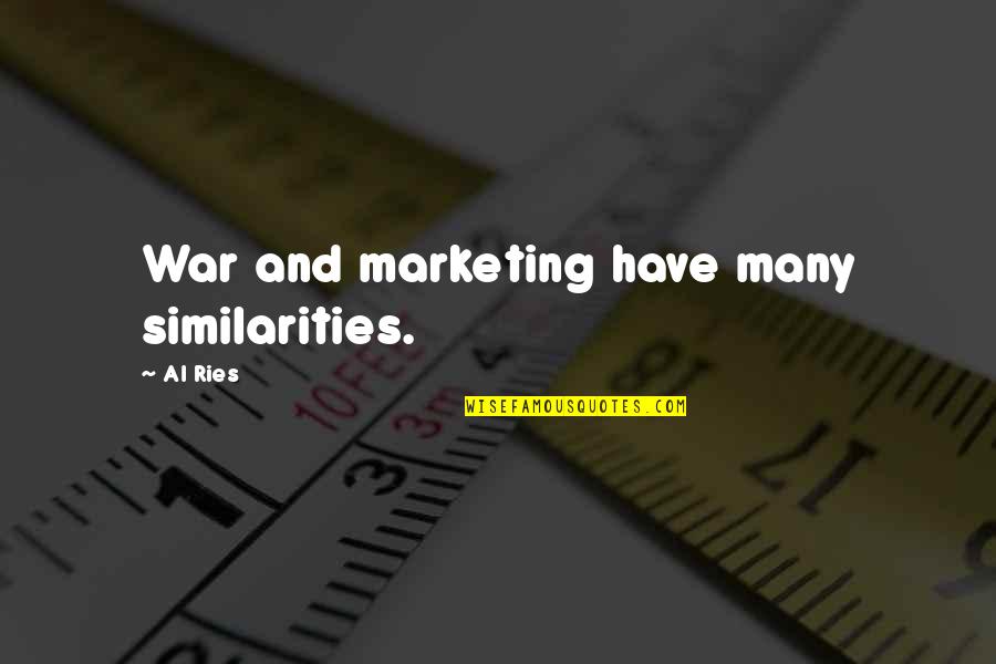 Similarity Quotes By Al Ries: War and marketing have many similarities.