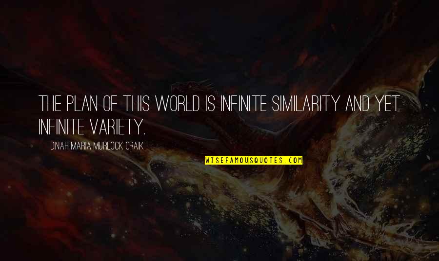 Similarity Quotes By Dinah Maria Murlock Craik: The plan of this world is infinite similarity