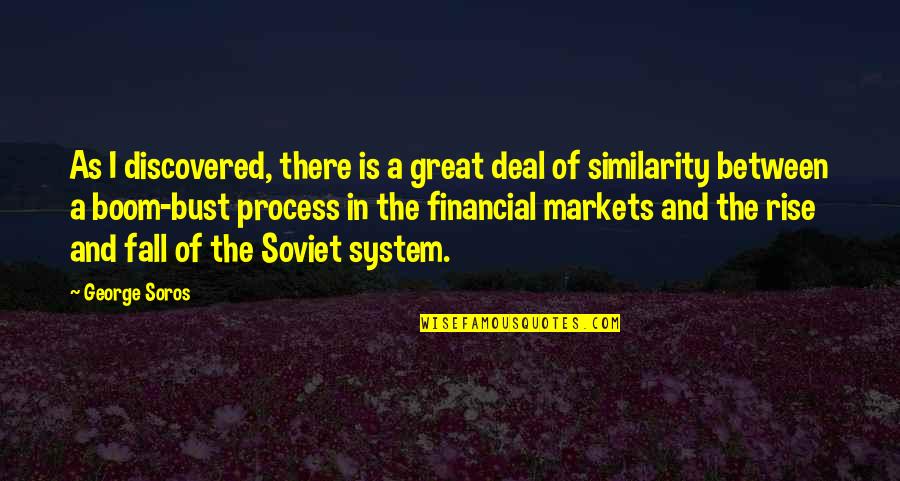 Similarity Quotes By George Soros: As I discovered, there is a great deal