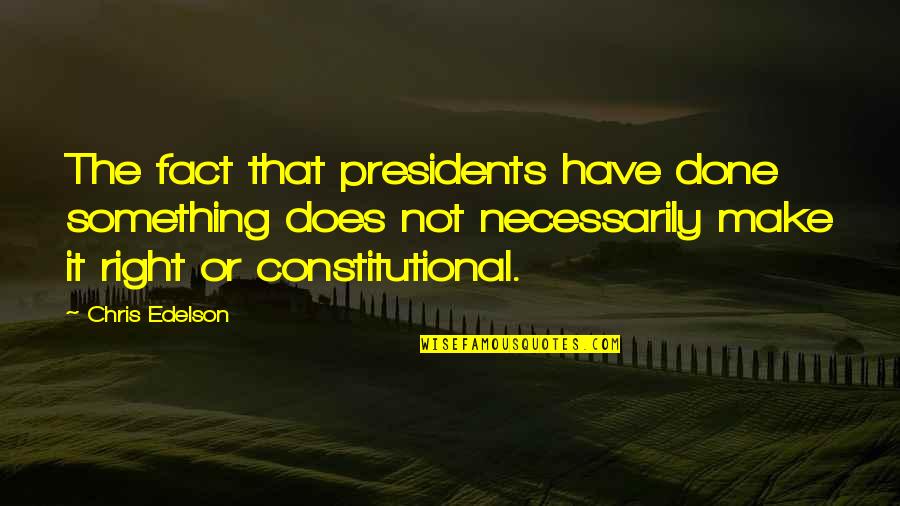 Similarly In A Sentence Quotes By Chris Edelson: The fact that presidents have done something does