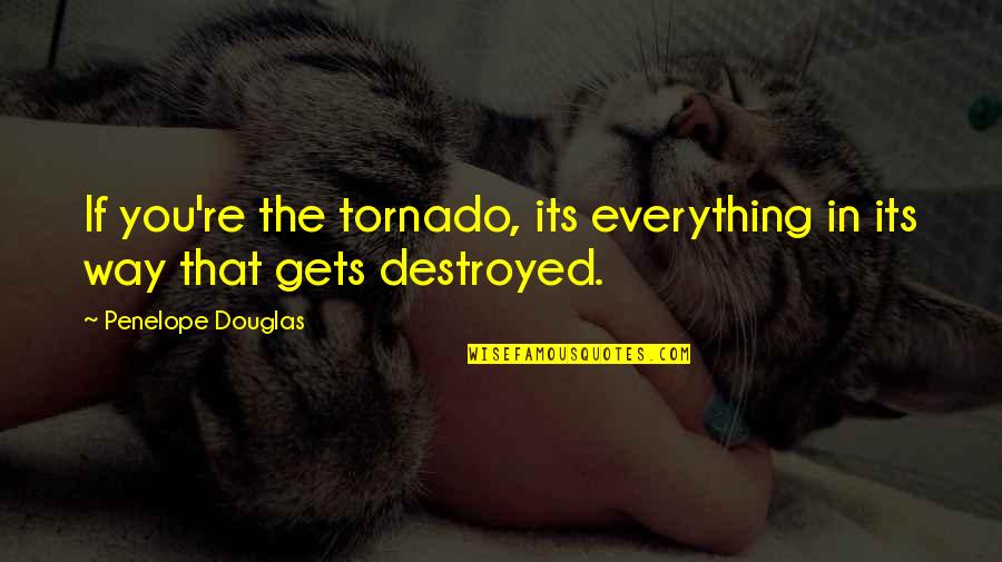 Similarly In A Sentence Quotes By Penelope Douglas: If you're the tornado, its everything in its