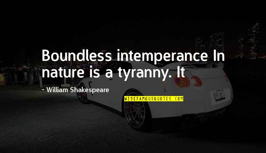Similars And Difference Quotes By William Shakespeare: Boundless intemperance In nature is a tyranny. It