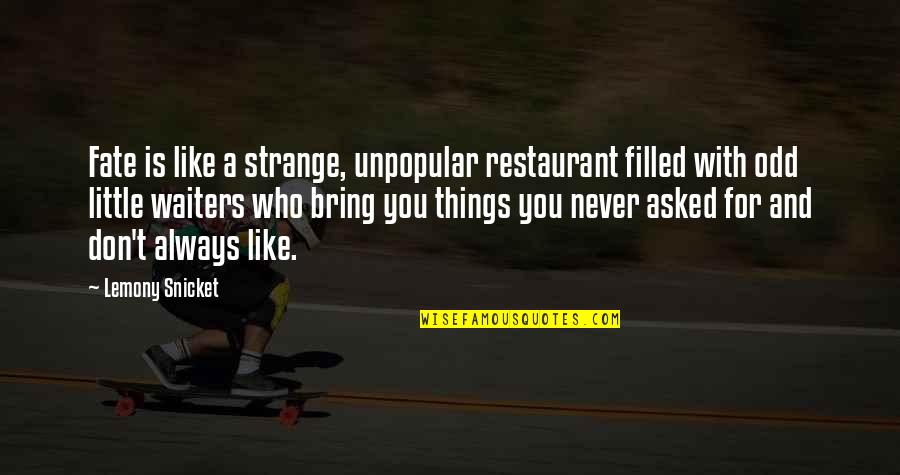 Simile Quotes By Lemony Snicket: Fate is like a strange, unpopular restaurant filled