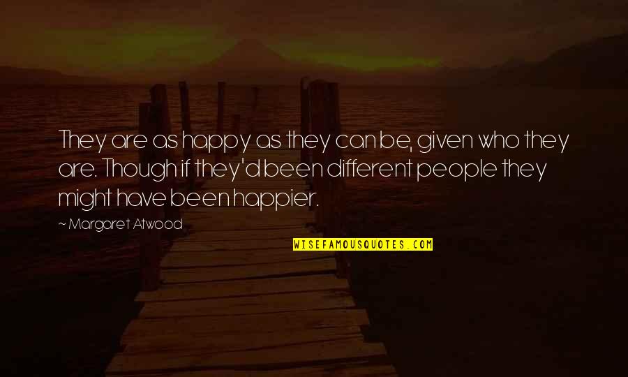Similes For Respect Quotes By Margaret Atwood: They are as happy as they can be,
