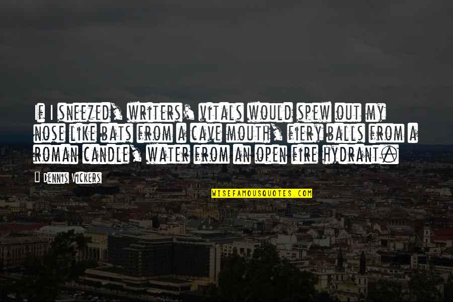 Similes Quotes By Dennis Vickers: If I sneezed, writers' vitals would spew out