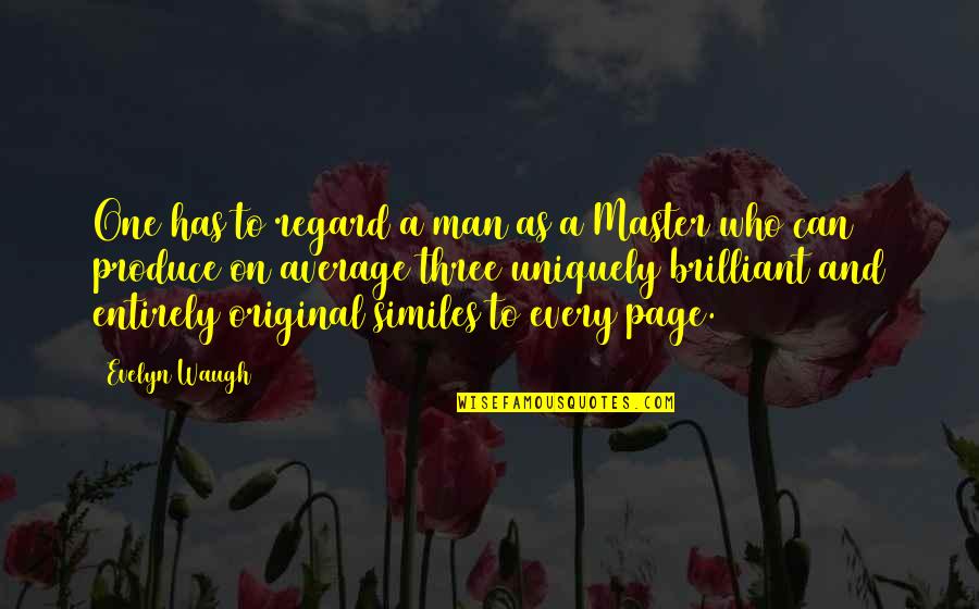 Similes Quotes By Evelyn Waugh: One has to regard a man as a
