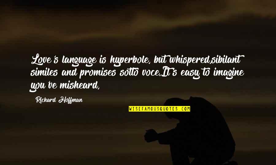 Similes Quotes By Richard Hoffman: Love's language is hyperbole, but whispered,sibilant similes and