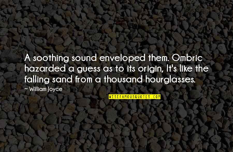 Similes Quotes By William Joyce: A soothing sound enveloped them. Ombric hazarded a Similes Quotes By William Joyce: A soothing sound enveloped them. Ombric hazarded a