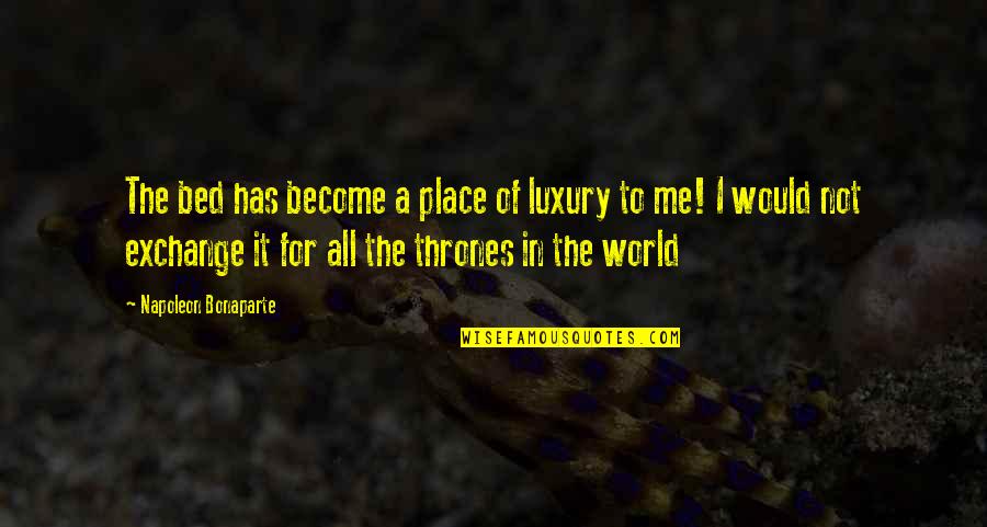 Similitudes Quotes By Napoleon Bonaparte: The bed has become a place of luxury Similitudes Quotes By Napoleon Bonaparte: The bed has become a place of luxury