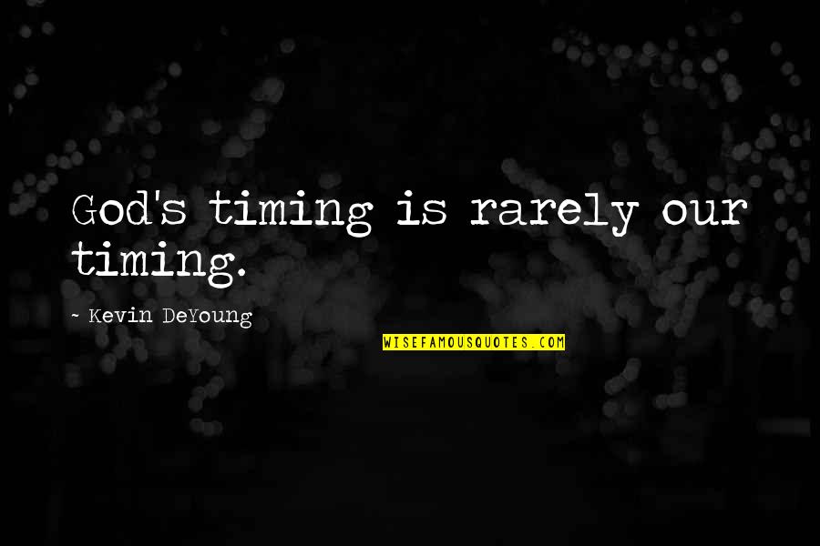 Simina Ursu Quotes By Kevin DeYoung: God's timing is rarely our timing.