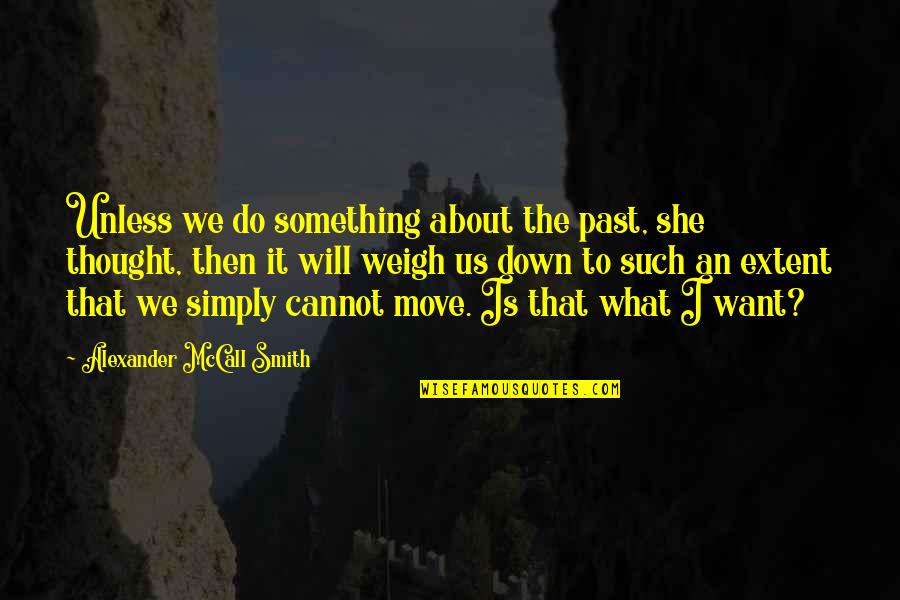 Simindasijunjung Quotes By Alexander McCall Smith: Unless we do something about the past, she