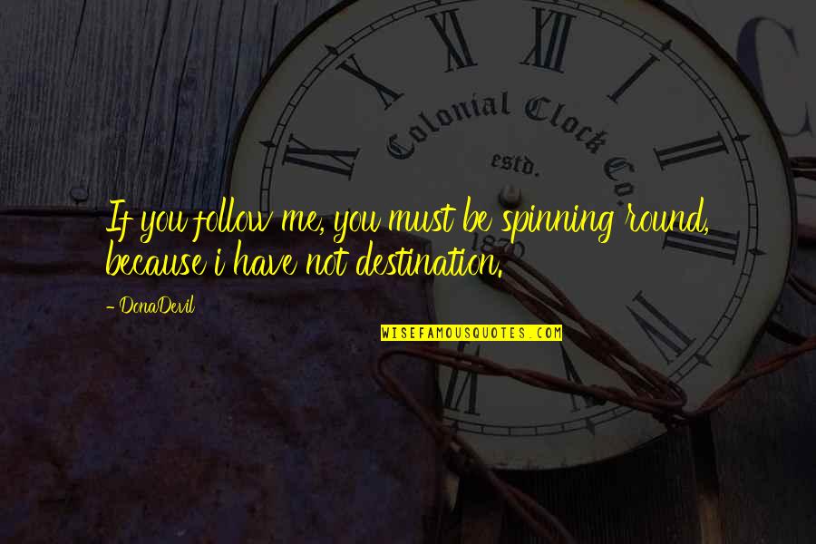 Simindi Quotes By DonaDevil: If you follow me, you must be spinning