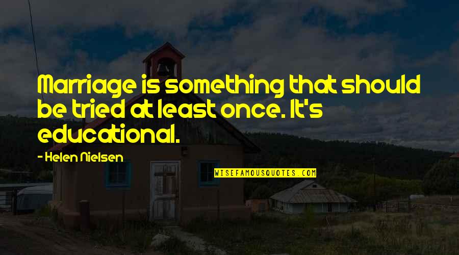 Siminica Quotes By Helen Nielsen: Marriage is something that should be tried at