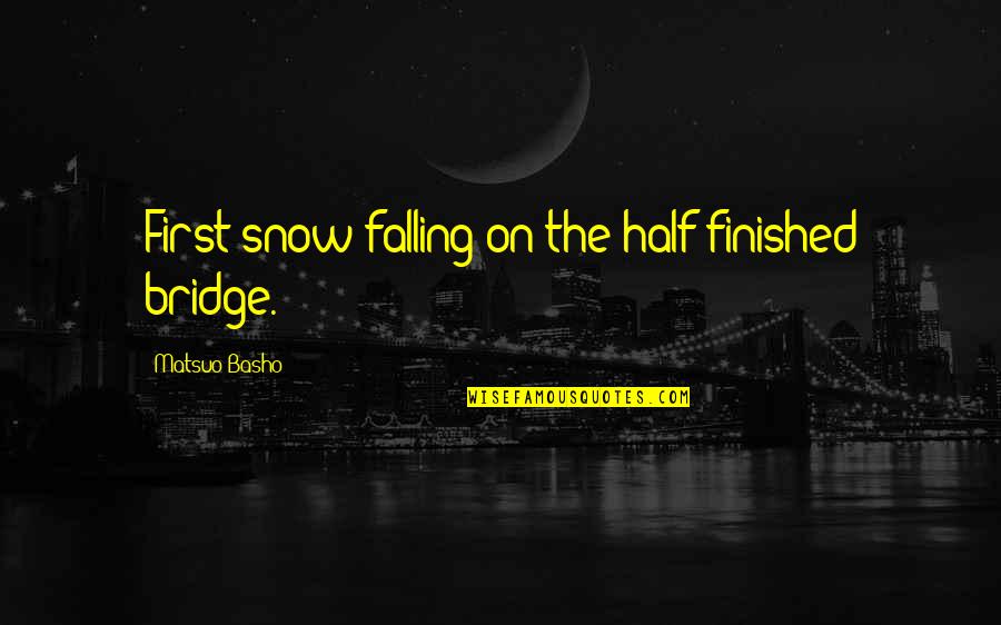 Simionescu Mdpi Quotes By Matsuo Basho: First snow-falling-on the half-finished bridge.