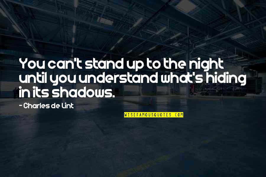 Simios Politica Quotes By Charles De Lint: You can't stand up to the night until