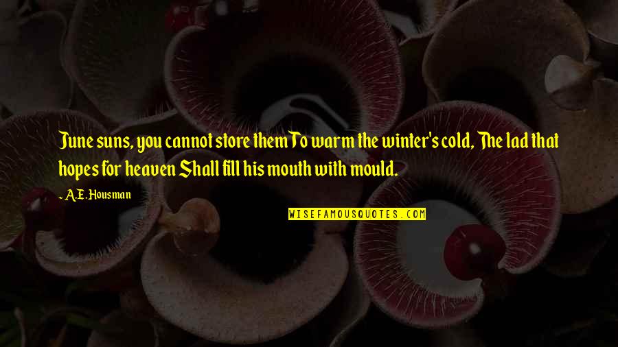 Simiseptic Gel Quotes By A.E. Housman: June suns, you cannot store them To warm Simiseptic Gel Quotes By A.E. Housman: June suns, you cannot store them To warm