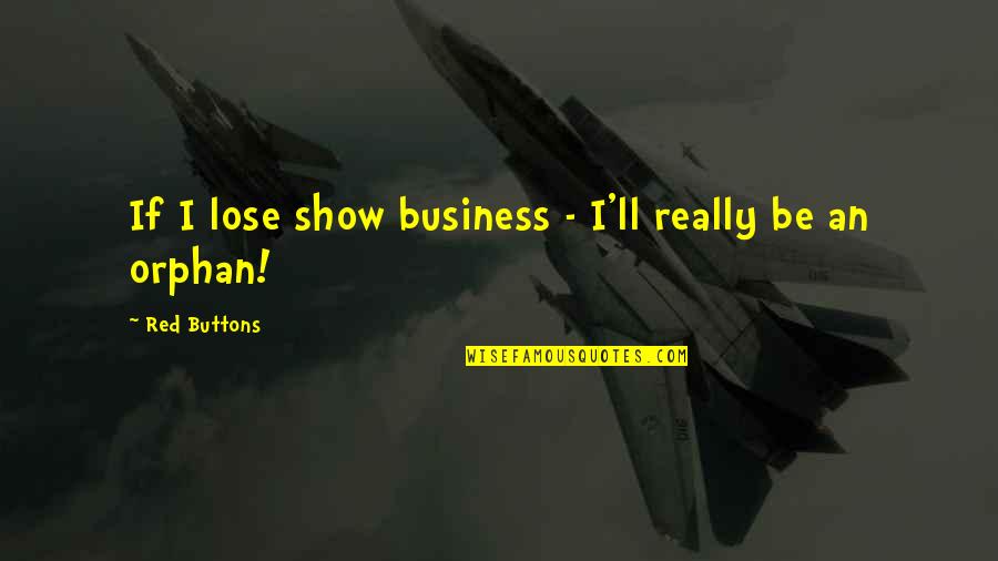 Simiseptic Gel Quotes By Red Buttons: If I lose show business - I'll really Simiseptic Gel Quotes By Red Buttons: If I lose show business - I'll really