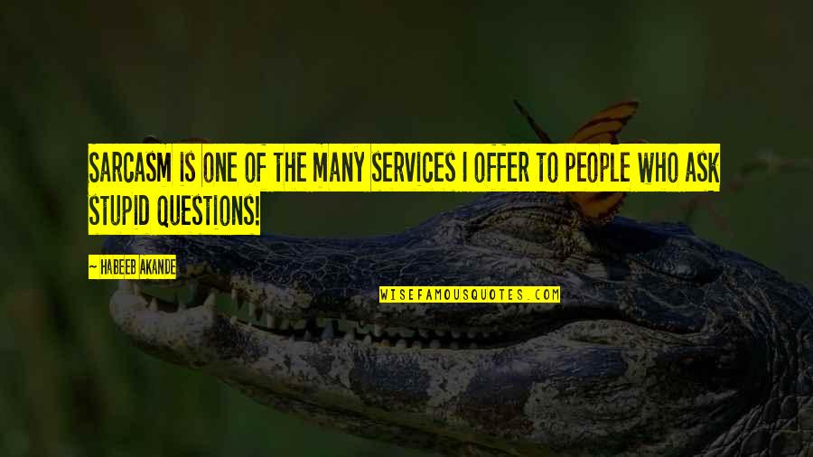 Simister Ortho Quotes By Habeeb Akande: Sarcasm is one of the many services I