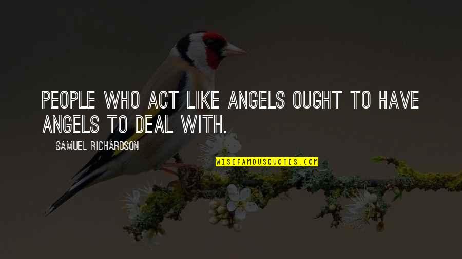 Simit Bread Quotes By Samuel Richardson: People who act like angels ought to have