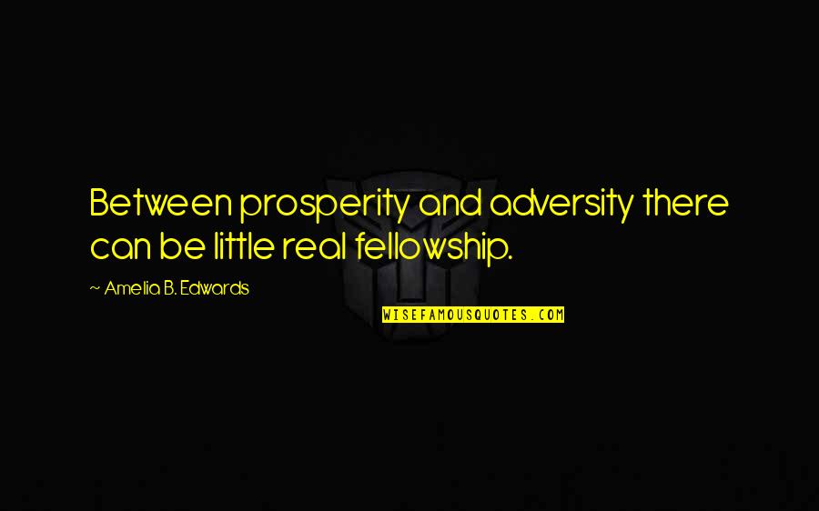 Simitia Quotes By Amelia B. Edwards: Between prosperity and adversity there can be little