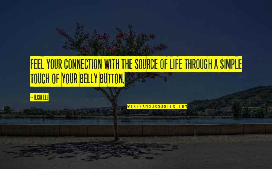 Simitia Quotes By Ilchi Lee: Feel your connection with the Source of life