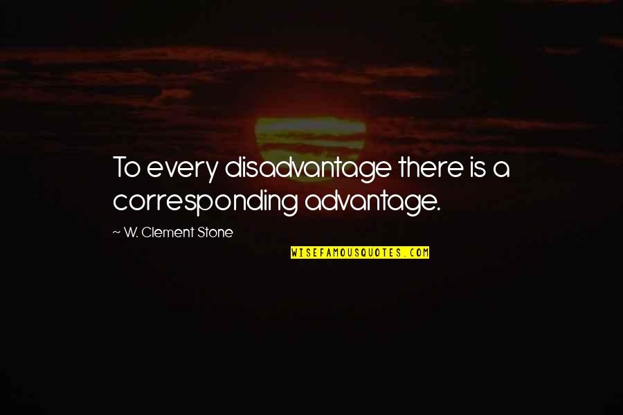 Simkinerja Quotes By W. Clement Stone: To every disadvantage there is a corresponding advantage. Simkinerja Quotes By W. Clement Stone: To every disadvantage there is a corresponding advantage.